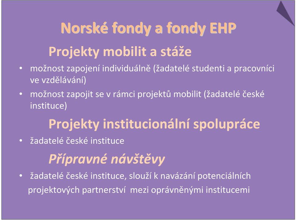 instituce) Projekty institucionální spolupráce žadatelé české instituce Přípravnénávštěvy