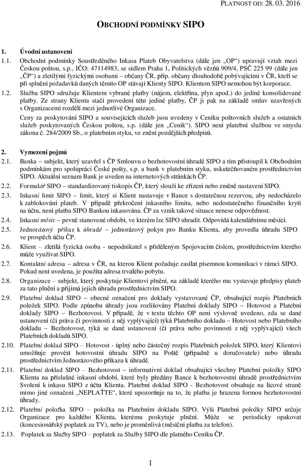 občany dlouhodobě pobývajícími v ČR, kteří se při splnění požadavků daných těmito OP stávají Klienty SIPO. Klientem SIPO nemohou být korporace. 1.2.