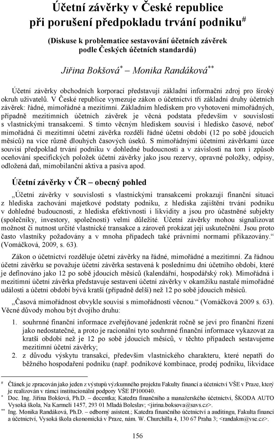 V České republice vymezuje zákon o účetnictví tři základní druhy účetních závěrek: řádné, mimořádné a mezitímní.