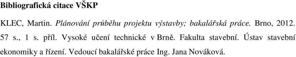 Brno, 2012. 57 s., 1 s. příl. Vysoké učení technické v Brně.