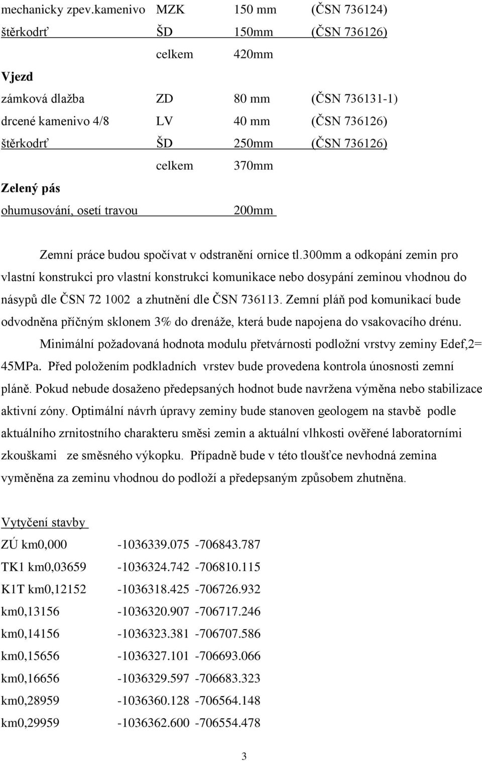 celkem 370mm Zelený pás ohumusování, osetí travou 200mm Zemní práce budou spočívat v odstranění ornice tl.