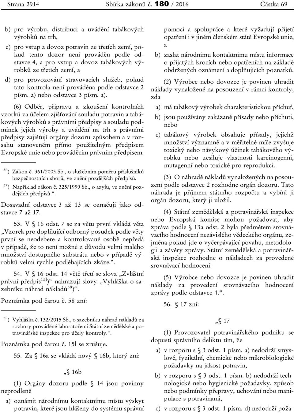 dovoz tabákových výrobků ze třetích zemí, a d) pro provozování stravovacích služeb, pokud tato kontrola není prováděna podle odstavce 2 písm. a) 