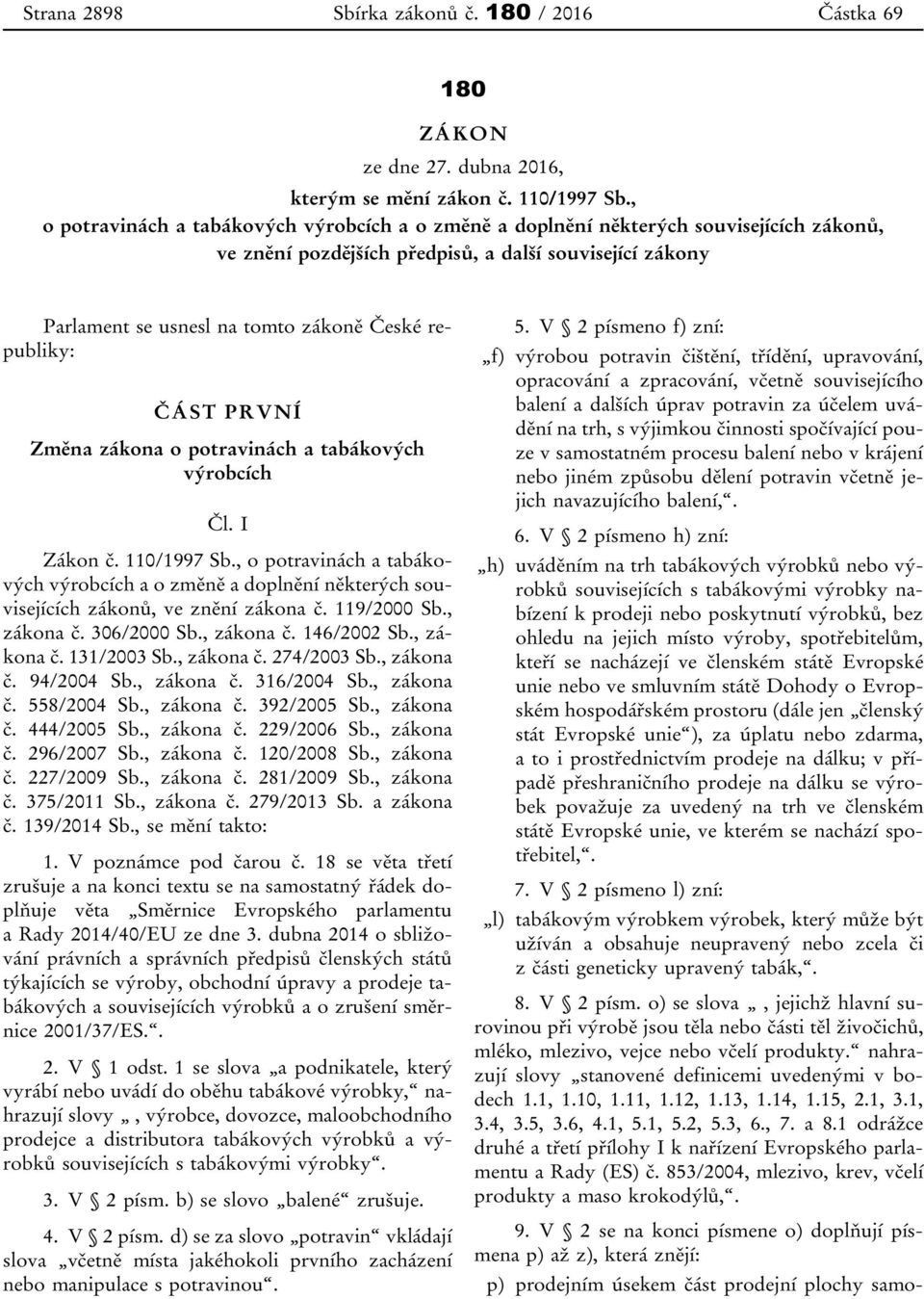 republiky: ČÁST PRVNÍ Změna zákona o potravinách a tabákových výrobcích Čl. I Zákon č. 110/1997 Sb.