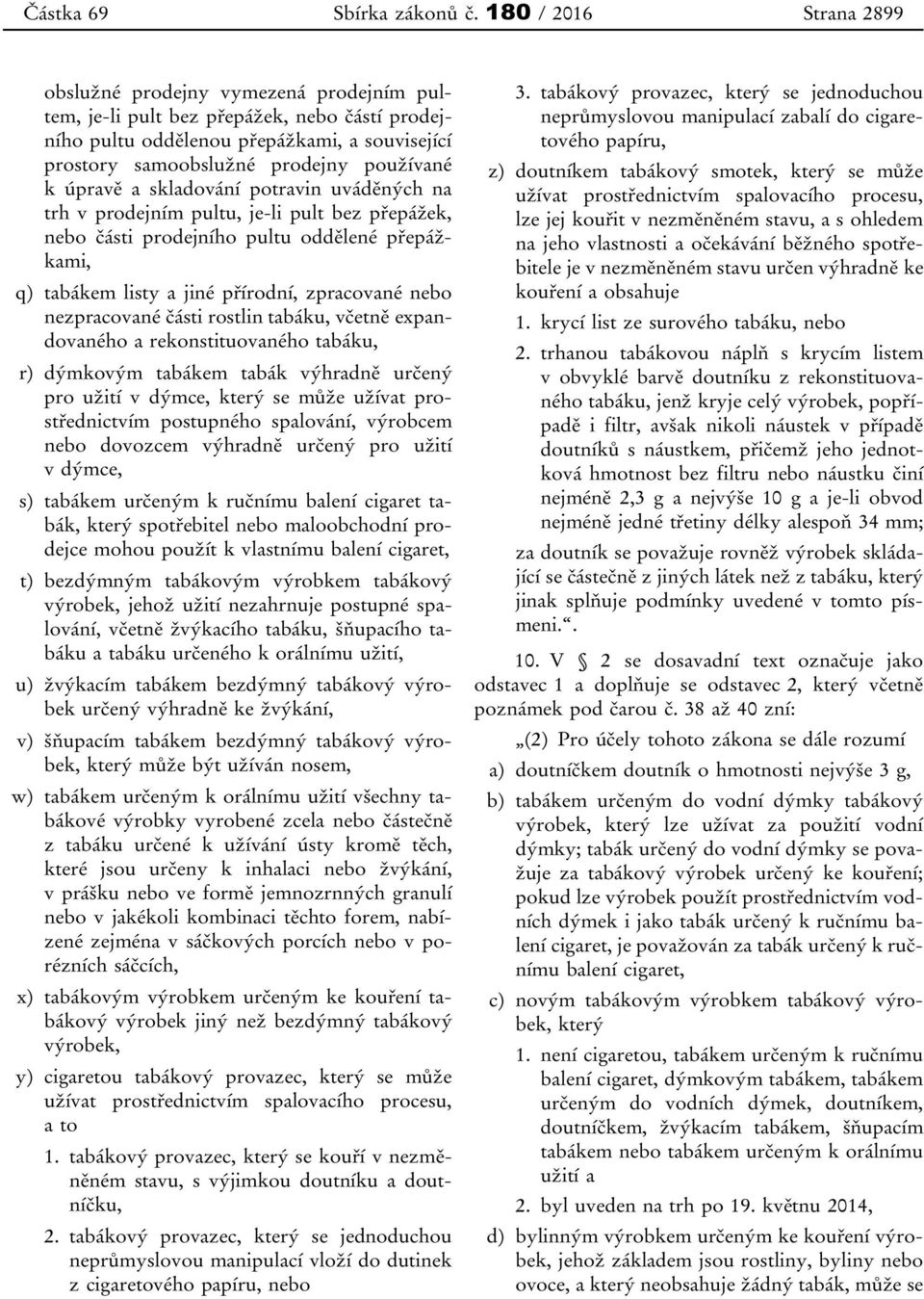 úpravě a skladování potravin uváděných na trh v prodejním pultu, je-li pult bez přepážek, nebo části prodejního pultu oddělené přepážkami, q) tabákem listy a jiné přírodní, zpracované nebo