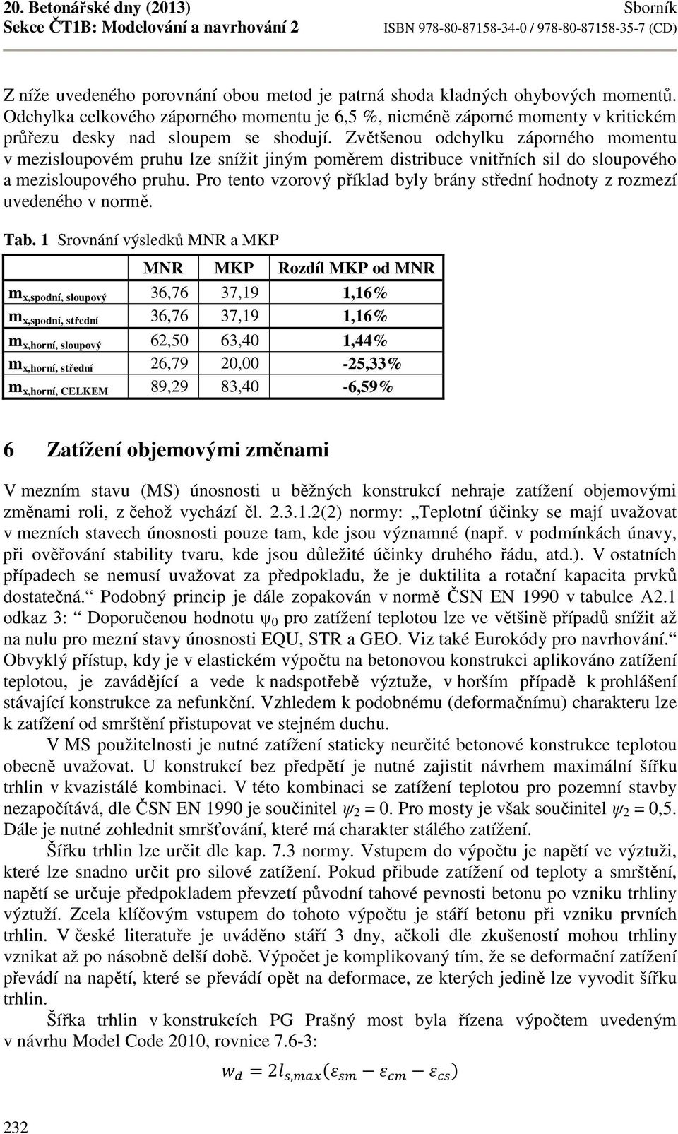 Zvětšenou odchylku záporného momentu v mezisloupovém pruhu lze snížit jiným poměrem distribuce vnitřních sil do sloupového a mezisloupového pruhu.