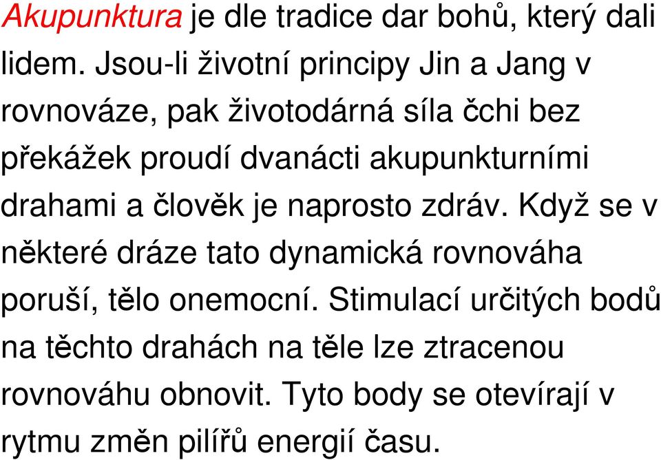 akupunkturními drahami a člověk je naprosto zdráv.