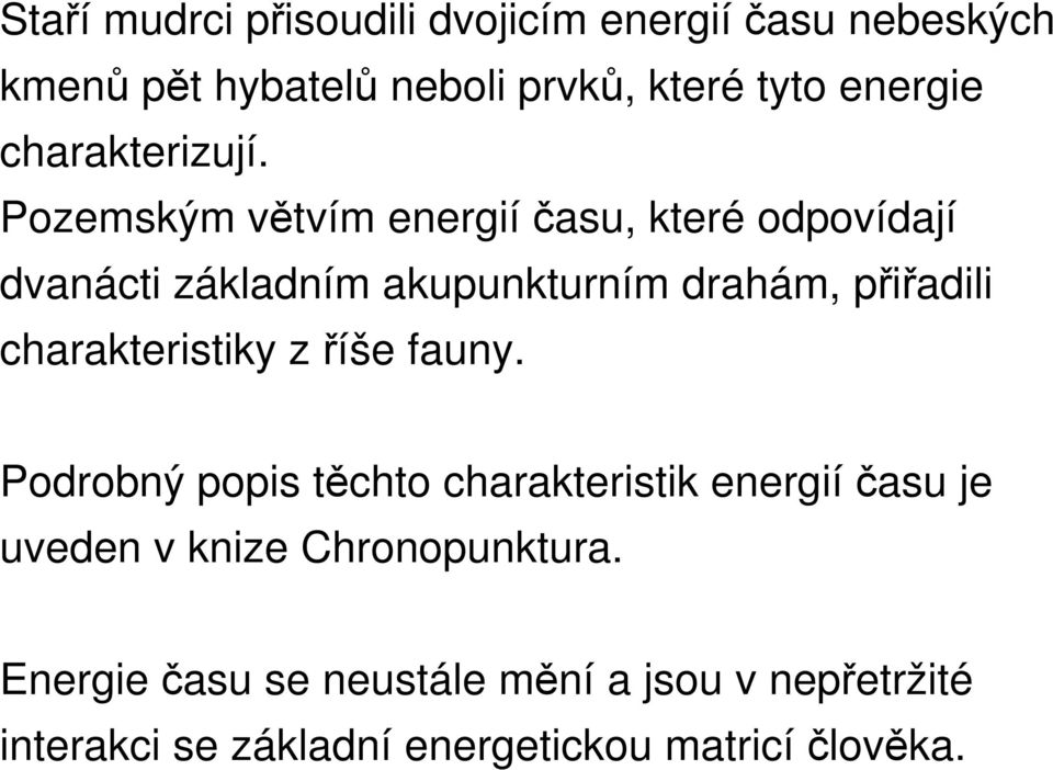 Pozemským větvím energií času, které odpovídají dvanácti základním akupunkturním drahám, přiřadili