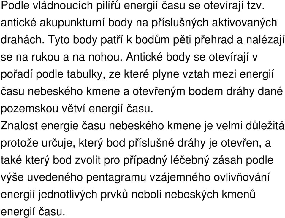 Antické body se otevírají v pořadí podle tabulky, ze které plyne vztah mezi energií času nebeského kmene a otevřeným bodem dráhy dané pozemskou větví energií