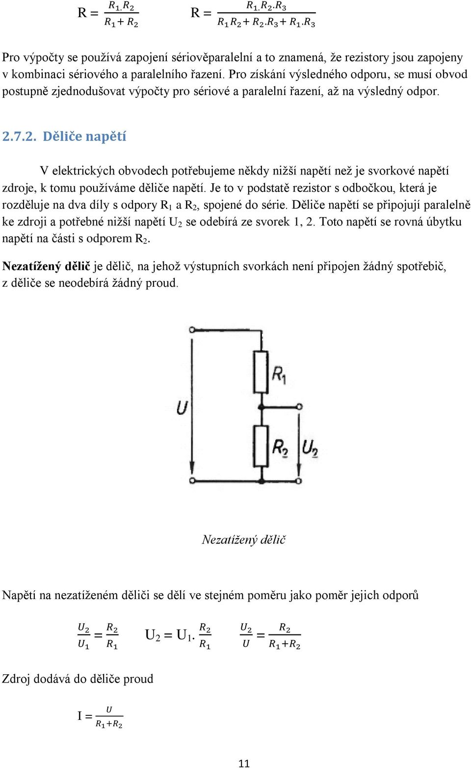 7.2. Děliče napětí V elektrických obvodech potřebujeme někdy nižší napětí než je svorkové napětí zdroje, k tomu používáme děliče napětí.