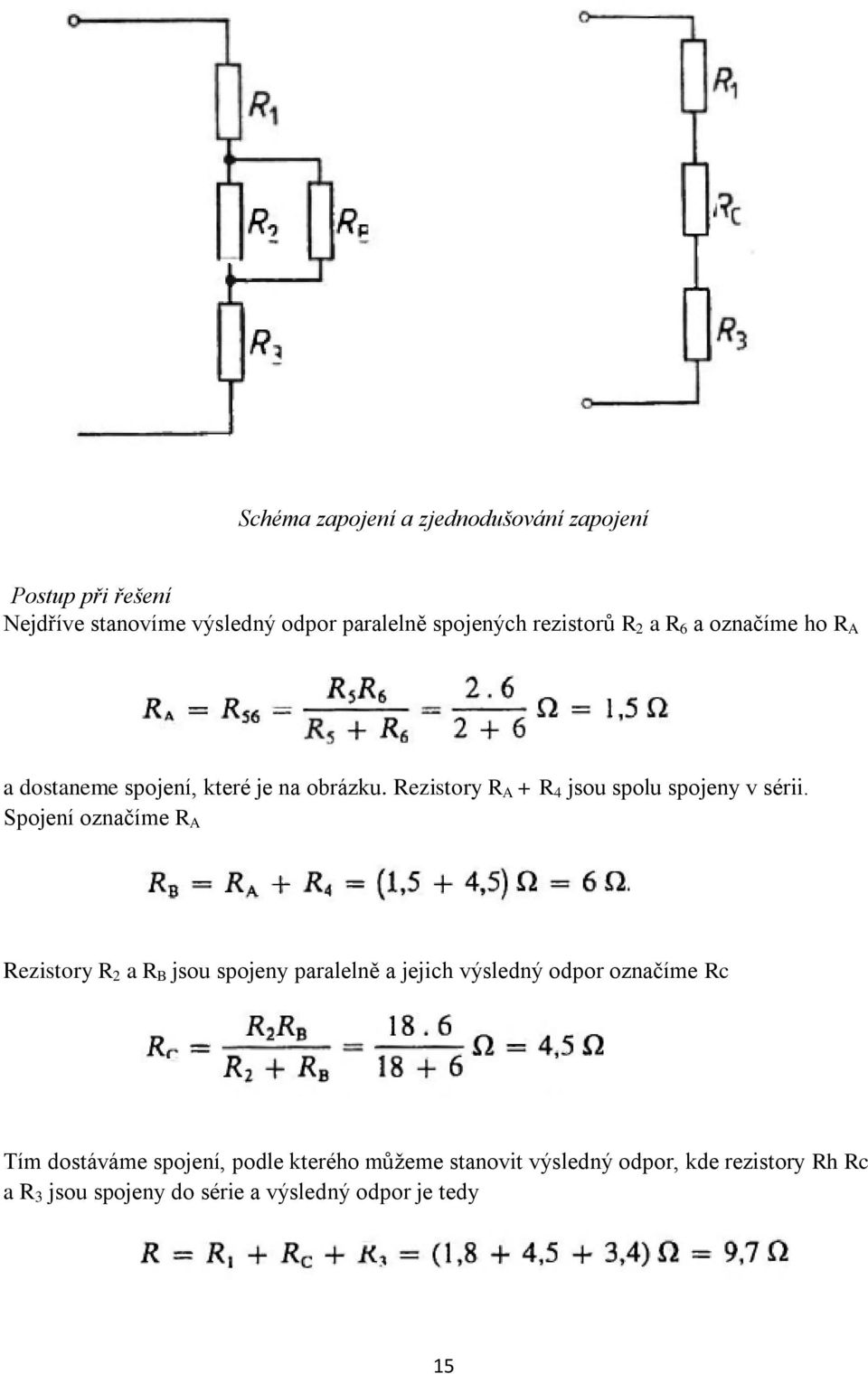 Rezistory R A + R 4 jsou spolu spojeny v sérii.
