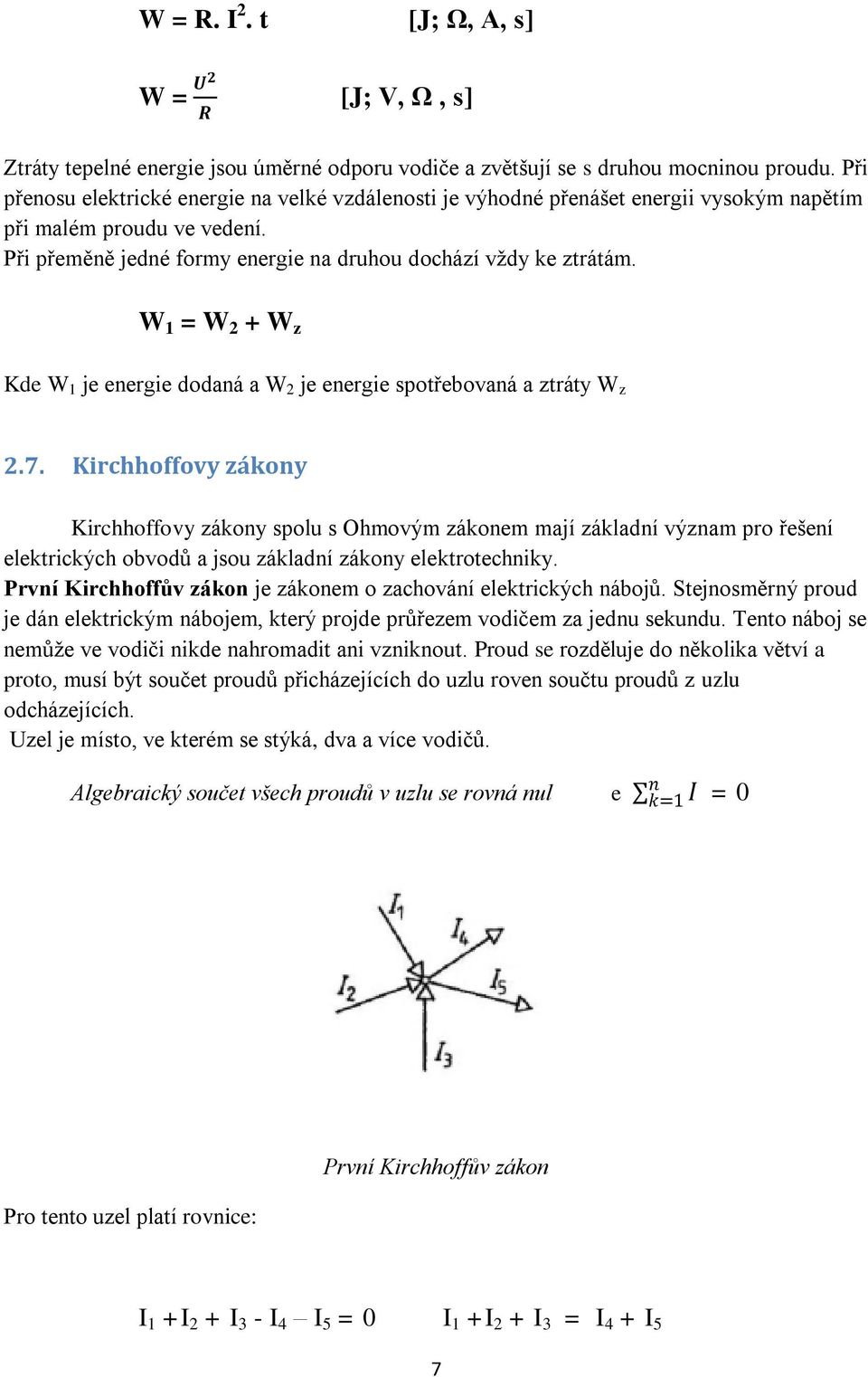 W 1 = W 2 + W z Kde W 1 je energie dodaná a W 2 je energie spotřebovaná a ztráty W z 2.7.