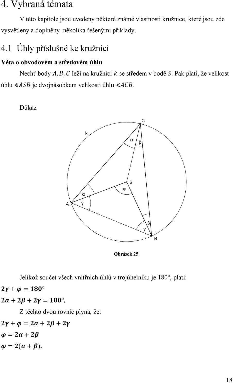 1 Úhly příslušné ke kružnici Věta o obvodovém a středovém úhlu Nechť body A, B, C leží na kružnici k se středem v bodě S.