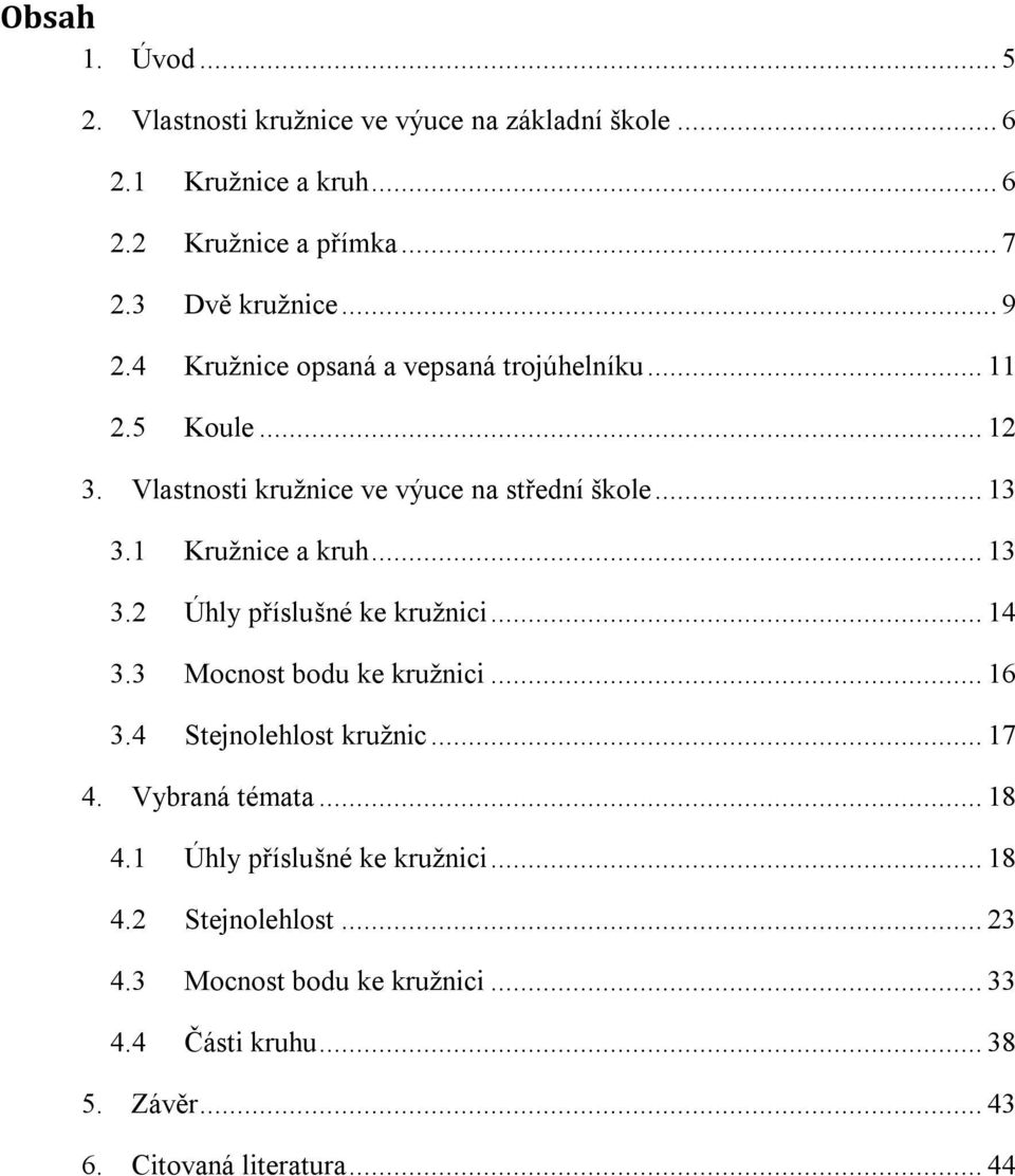 .. 13 3.2 Úhly příslušné ke kružnici... 14 3.3 Mocnost bodu ke kružnici... 16 3.4 Stejnolehlost kružnic... 17 4. Vybraná témata... 18 4.