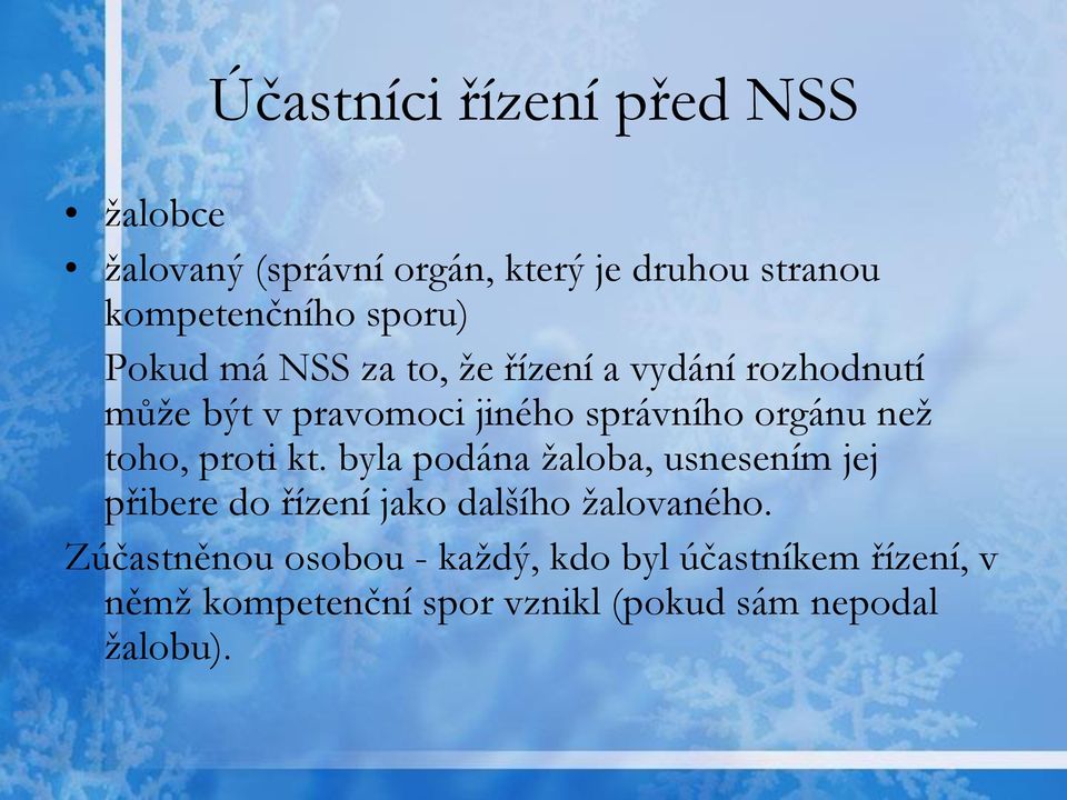 než toho, proti kt. byla podána žaloba, usnesením jej přibere do řízení jako dalšího žalovaného.