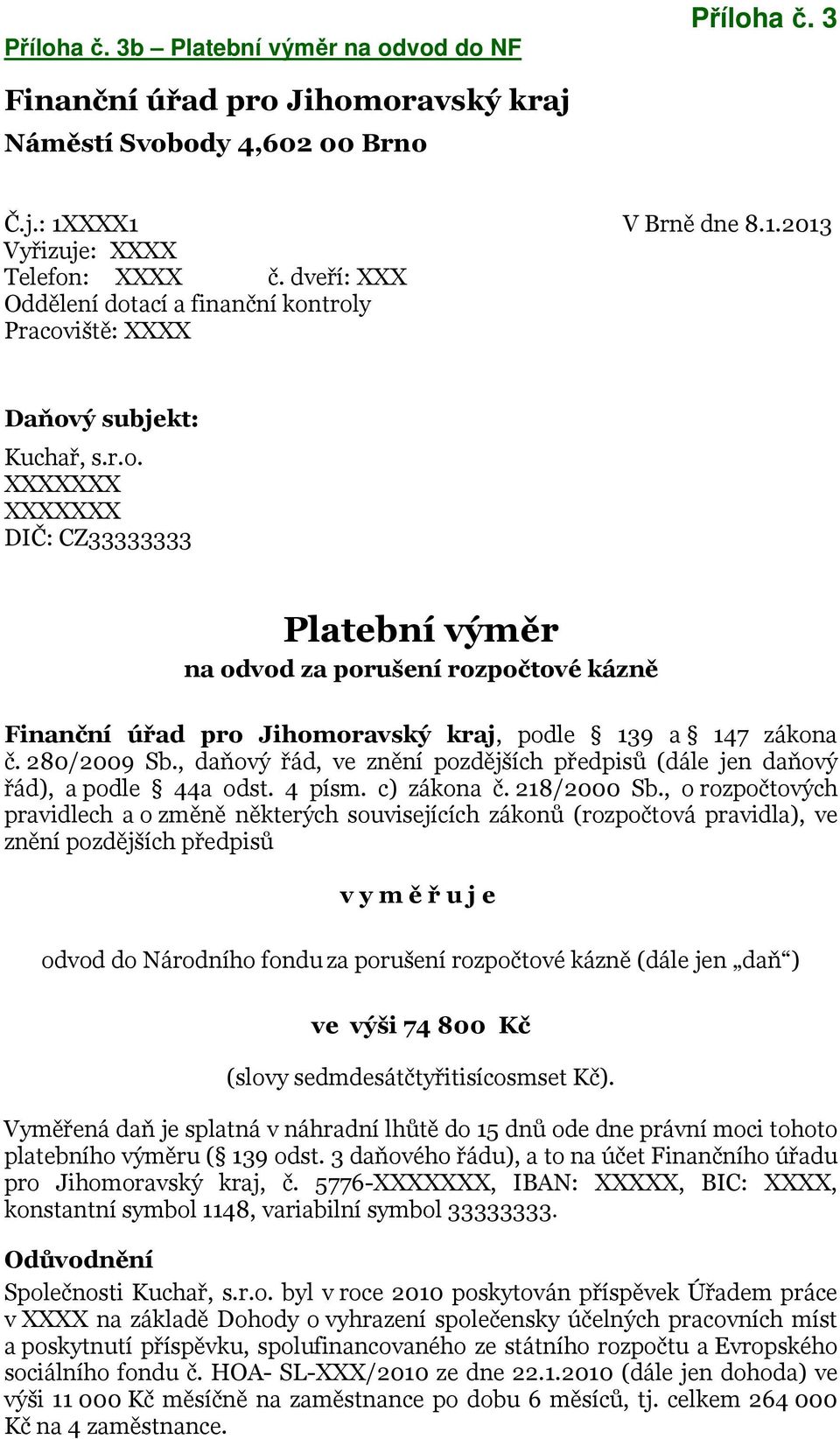 280/2009 Sb., daňový řád, ve znění pozdějších předpisů (dále jen daňový řád), a podle 44a odst. 4 písm. c) zákona č. 218/2000 Sb.