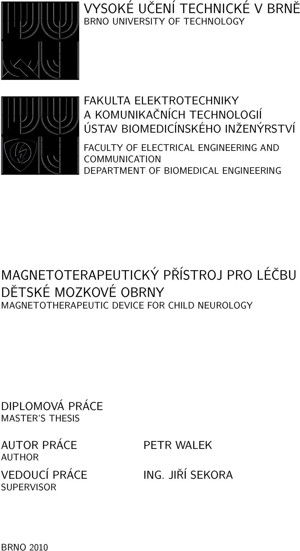 ENGINEERING MAGNETOTERAPEUTICKÝ PŘÍSTROJ PRO LÉČBU DĚTSKÉ MOZKOVÉ OBRNY MAGNETOTHERAPEUTIC DEVICE FOR CHILD