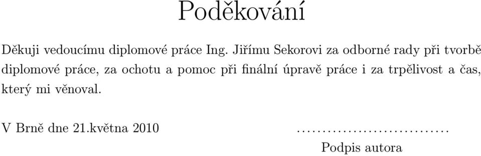 práce, za ochotu a pomoc při finální úpravě práce i za