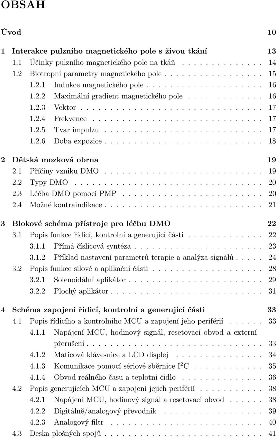 .......................... 17 1.2.6 Doba expozice........................... 18 2 Dětská mozková obrna 19 2.1 Příčiny vzniku DMO........................... 19 2.2 Typy DMO................................ 20 2.