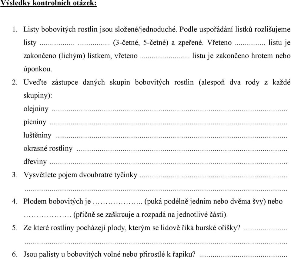 Uveďte zástupce daných skupin bobovitých rostlin (alespoň dva rody z každé skupiny): olejniny... pícniny... luštěniny... okrasné rostliny... dřeviny... 3.