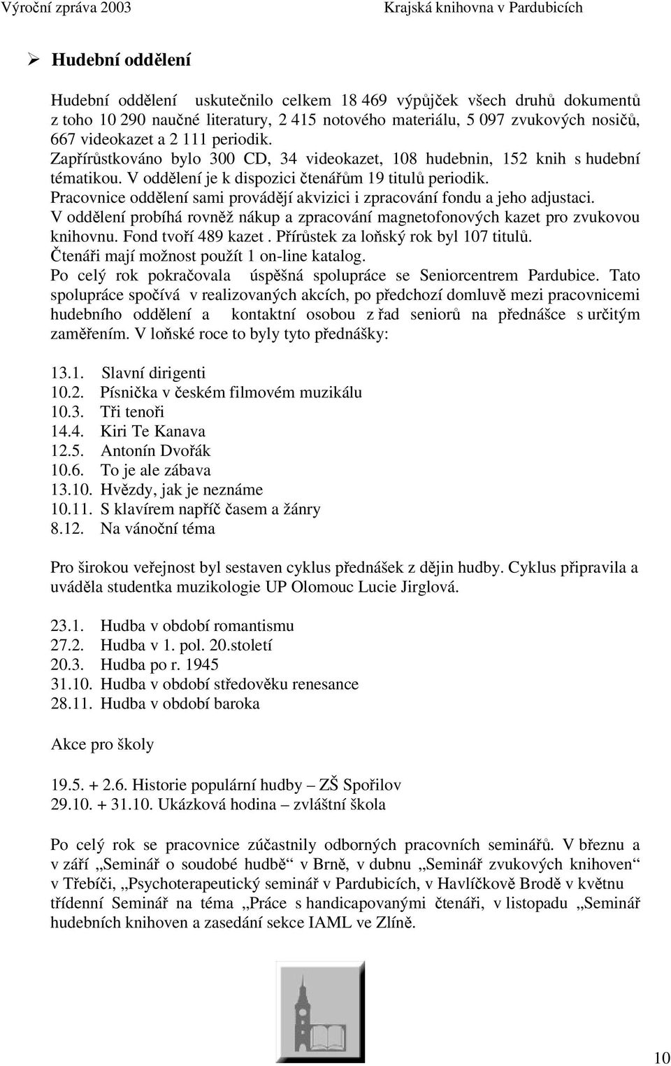 Pracovnice oddlení sami provádjí akvizici i zpracování fondu a jeho adjustaci. V oddlení probíhá rovnž nákup a zpracování magnetofonových kazet pro zvukovou knihovnu. Fond tvoí 489 kazet.