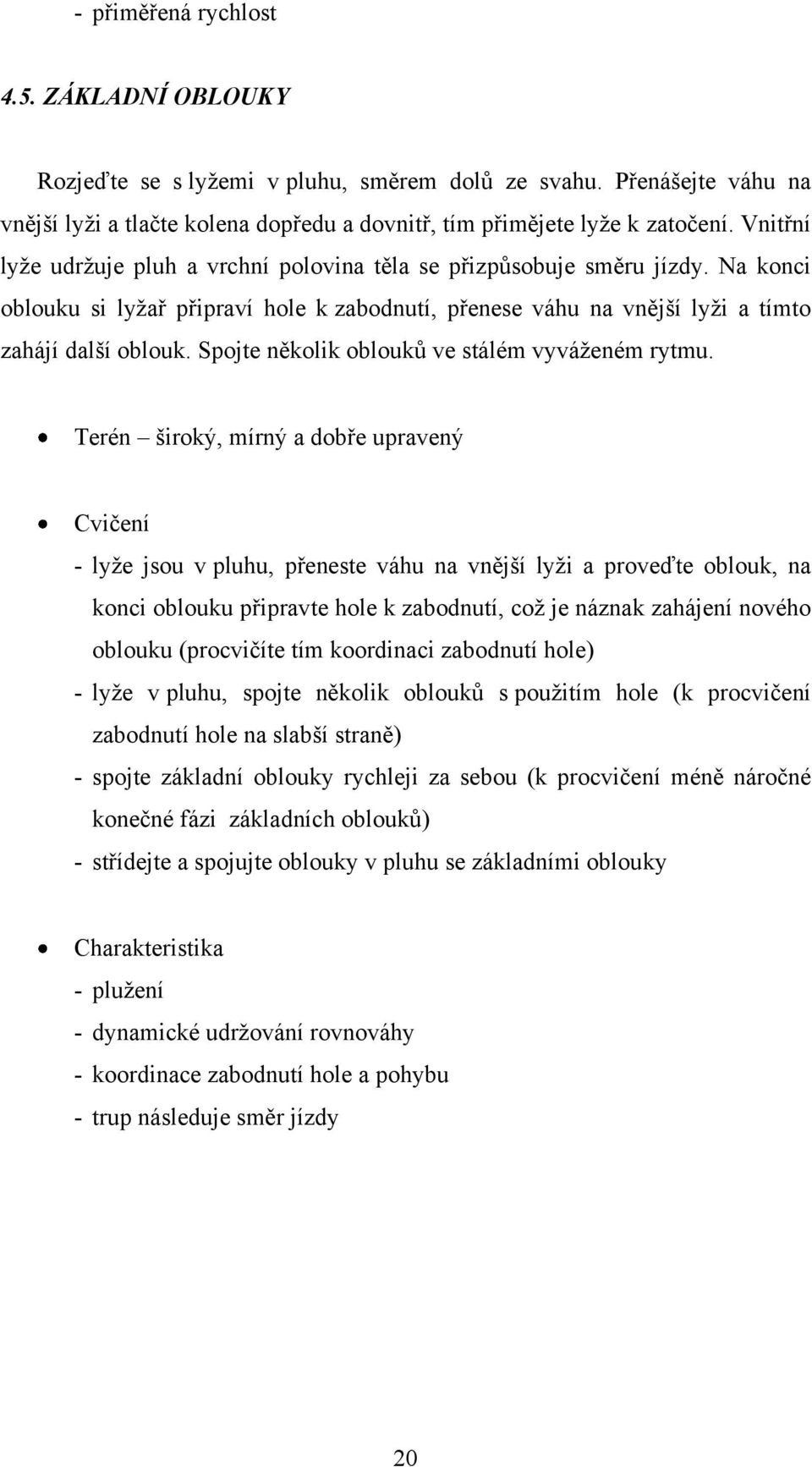 Spojte několik oblouků ve stálém vyváženém rytmu.