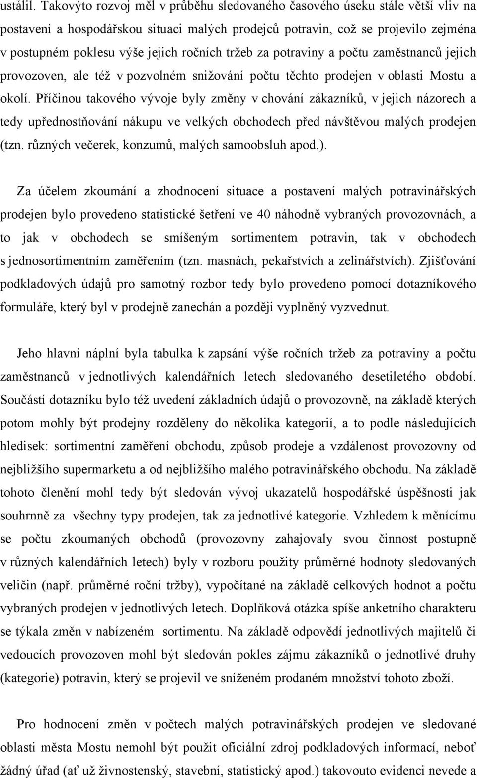 ročních tržeb za potraviny a počtu zaměstnanců jejich provozoven, ale též v pozvolném snižování počtu těchto prodejen v oblasti Mostu a okolí.