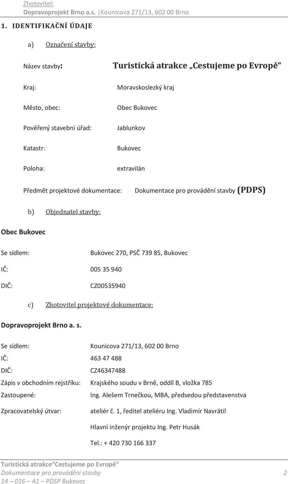 CZ00535940 c) Zhotovitel projektové dokumentace: Dopravoprojekt Brno a. s.