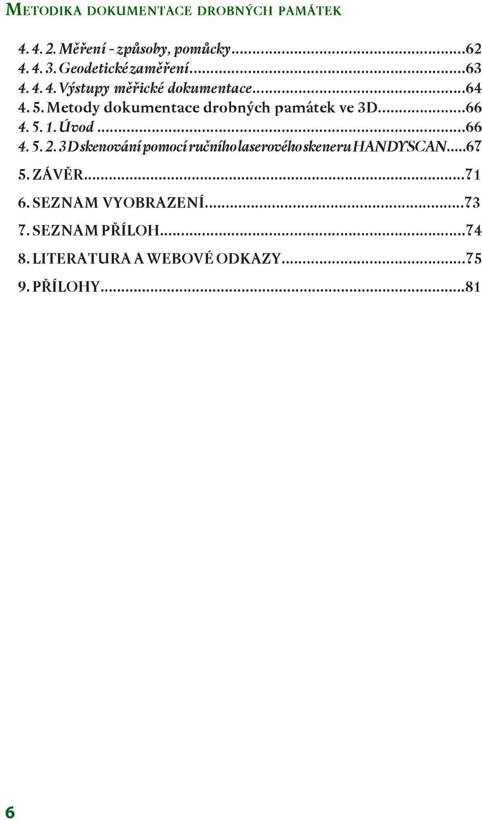 Metody dokumentace drobných památek ve 3D...66 4. 5. 1. Úvod...66 4. 5. 2.