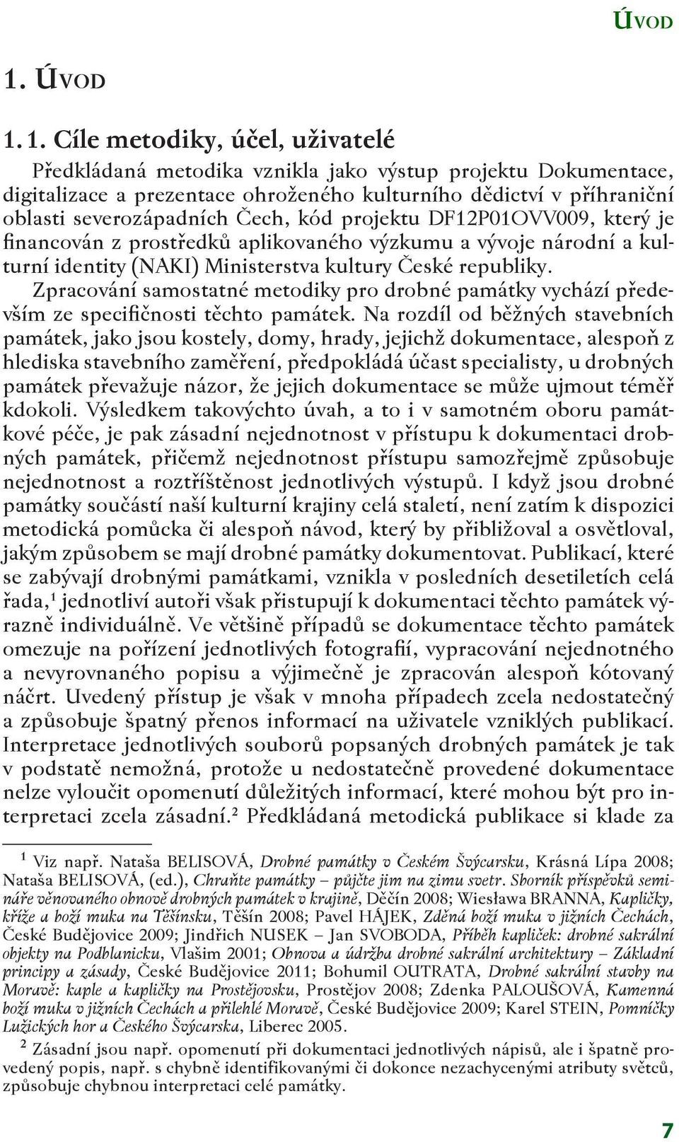 kód projektu DF12P01OVV009, který je financován z prostředků aplikovaného výzkumu a vývoje národní a kulturní identity (NAKI) Ministerstva kultury České republiky.