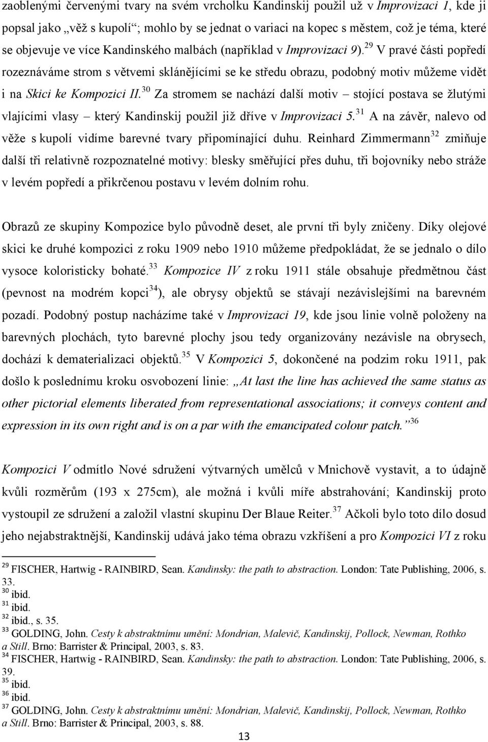 30 Za stromem se nachází další motiv stojící postava se žlutými vlajícími vlasy který Kandinskij použil již dříve v Improvizaci 5.