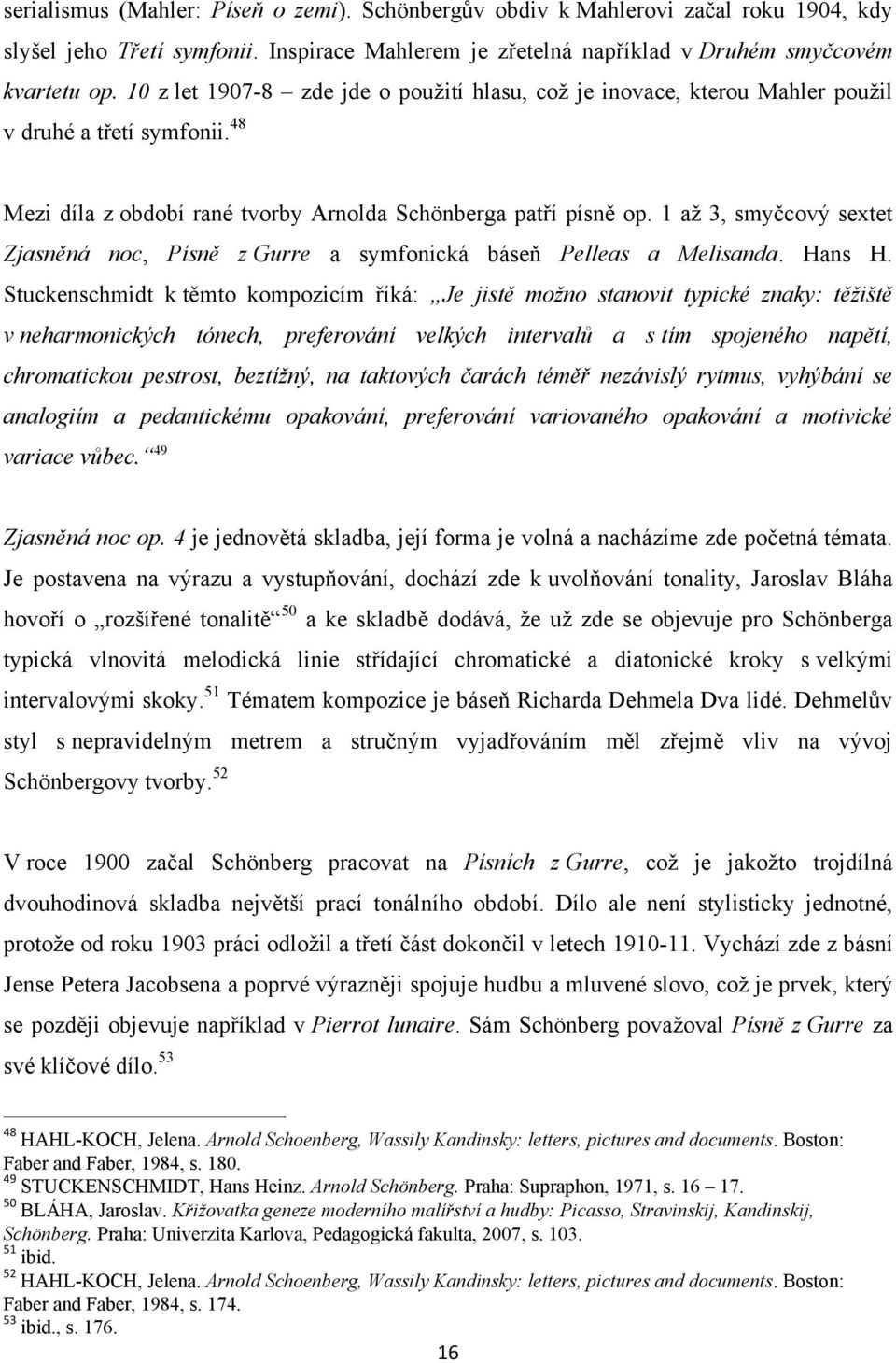 1 až 3, smyčcový sextet Zjasněná noc, Písně z Gurre a symfonická báseň Pelleas a Melisanda. Hans H.