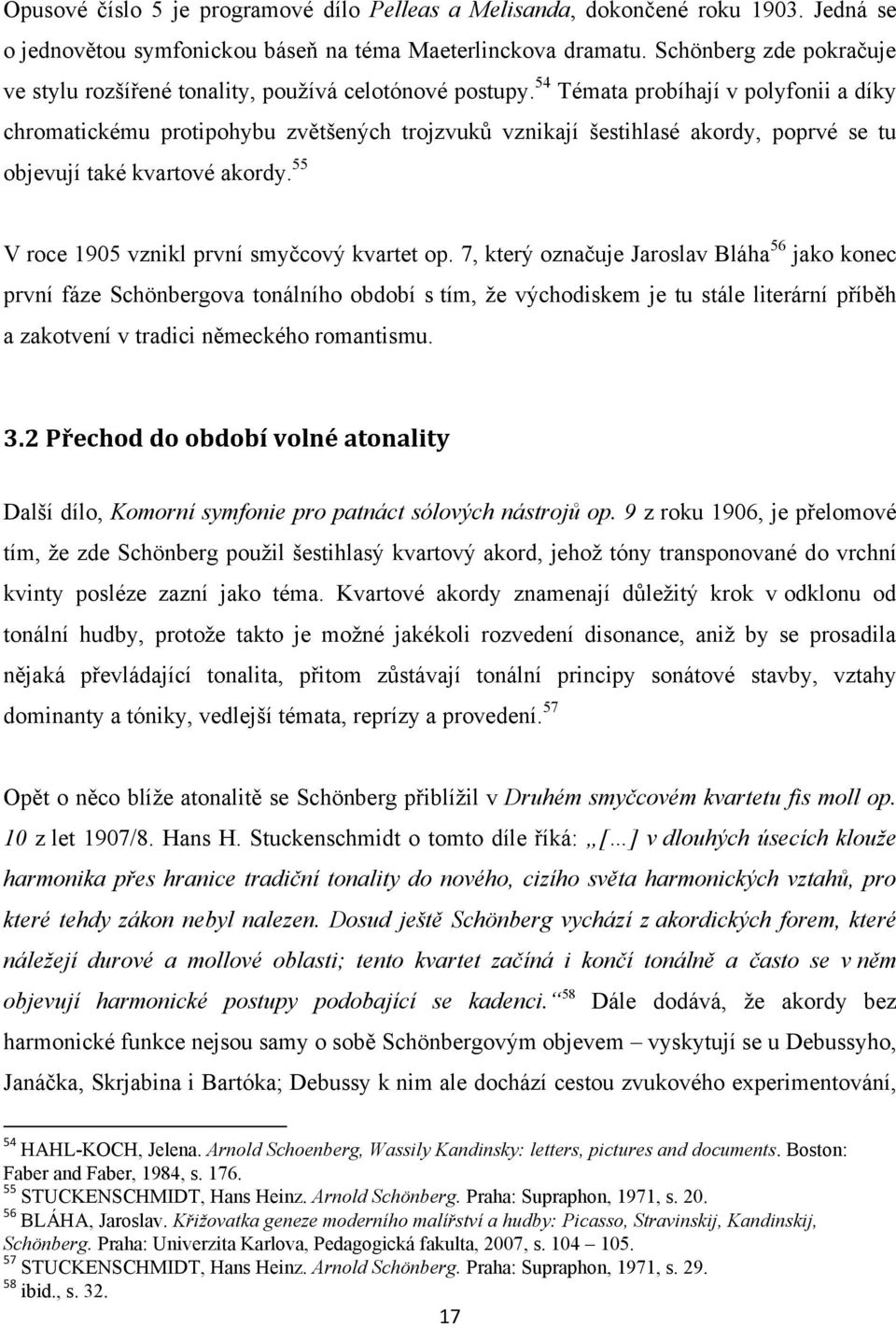 54 Témata probíhají v polyfonii a díky chromatickému protipohybu zvětšených trojzvuků vznikají šestihlasé akordy, poprvé se tu objevují také kvartové akordy.