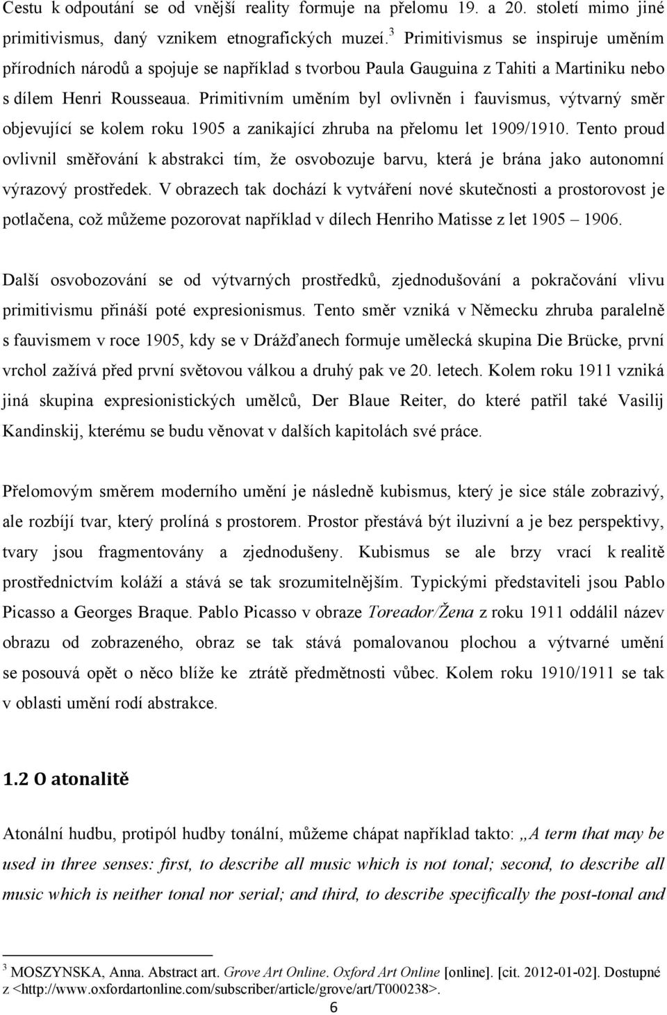 Primitivním uměním byl ovlivněn i fauvismus, výtvarný směr objevující se kolem roku 1905 a zanikající zhruba na přelomu let 1909/1910.