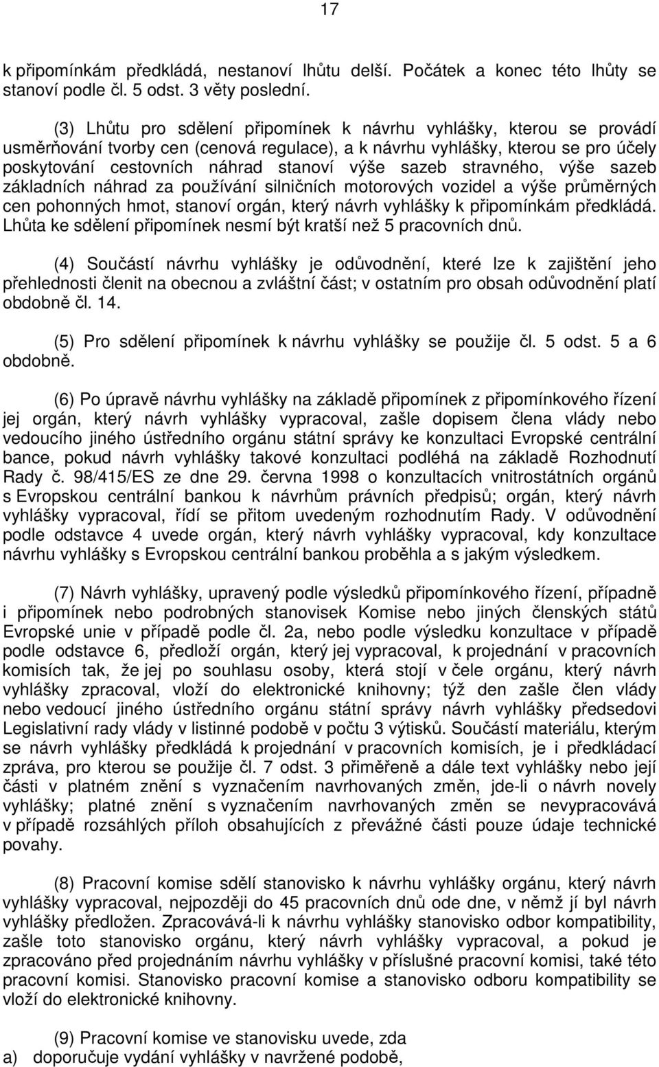 sazeb stravného, výše sazeb základních náhrad za používání silničních motorových vozidel a výše průměrných cen pohonných hmot, stanoví orgán, který návrh vyhlášky k připomínkám předkládá.