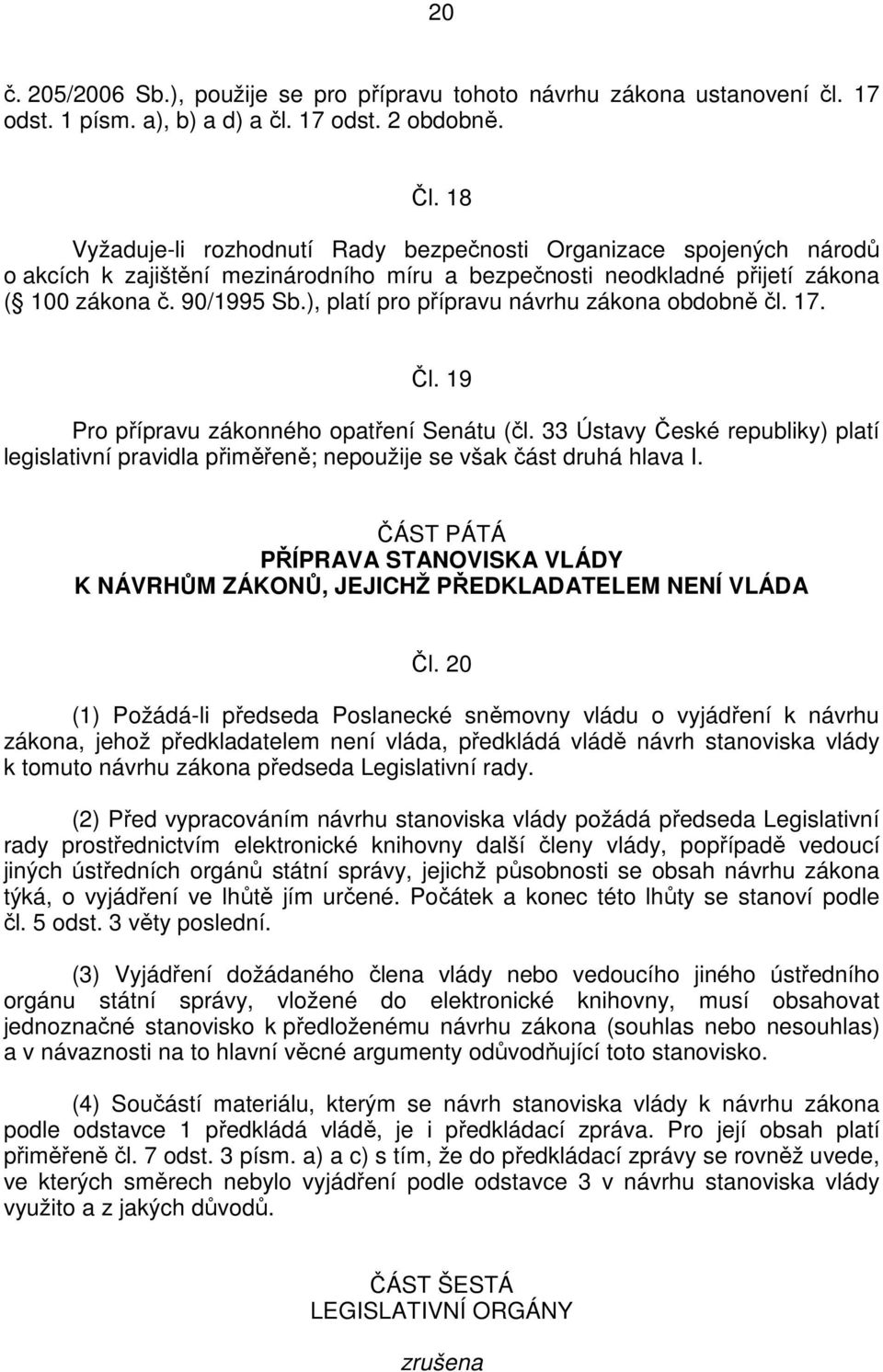 ), platí pro přípravu návrhu zákona obdobně čl. 17. Čl. 19 Pro přípravu zákonného opatření Senátu (čl.