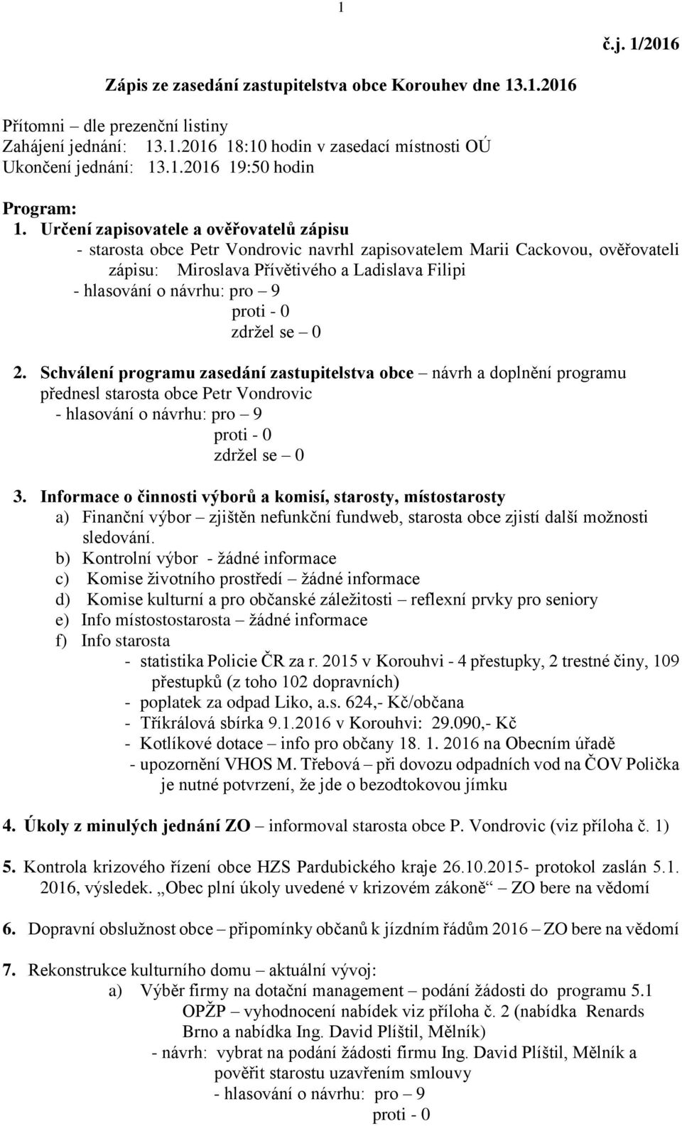 Schválení programu zasedání zastupitelstva obce návrh a doplnění programu přednesl starosta obce Petr Vondrovic 3.