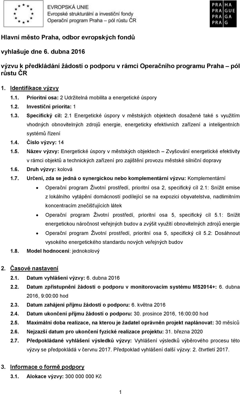 1 Energetické úspory v městských objektech dosažené také s využitím vhodných obnovitelných zdrojů energie, energeticky efektivních zařízení a inteligentních systémů řízení 1.4. Číslo výzvy: 14 1.5.