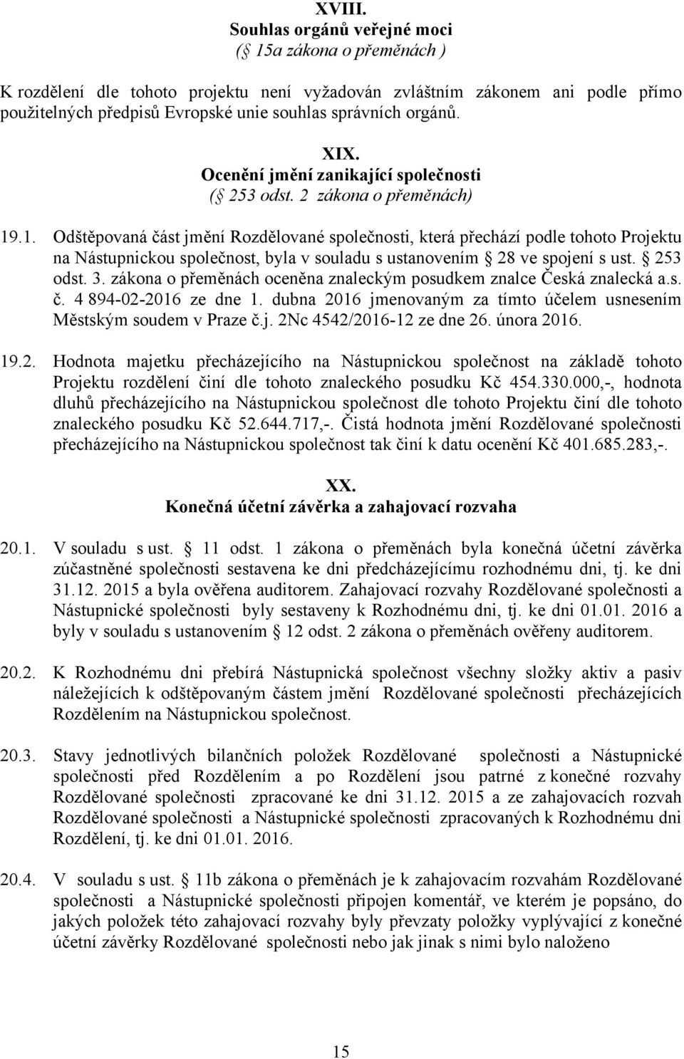 XIX. Ocenění jmění zanikající společnosti ( 253 odst. 2 zákona o přeměnách) 19