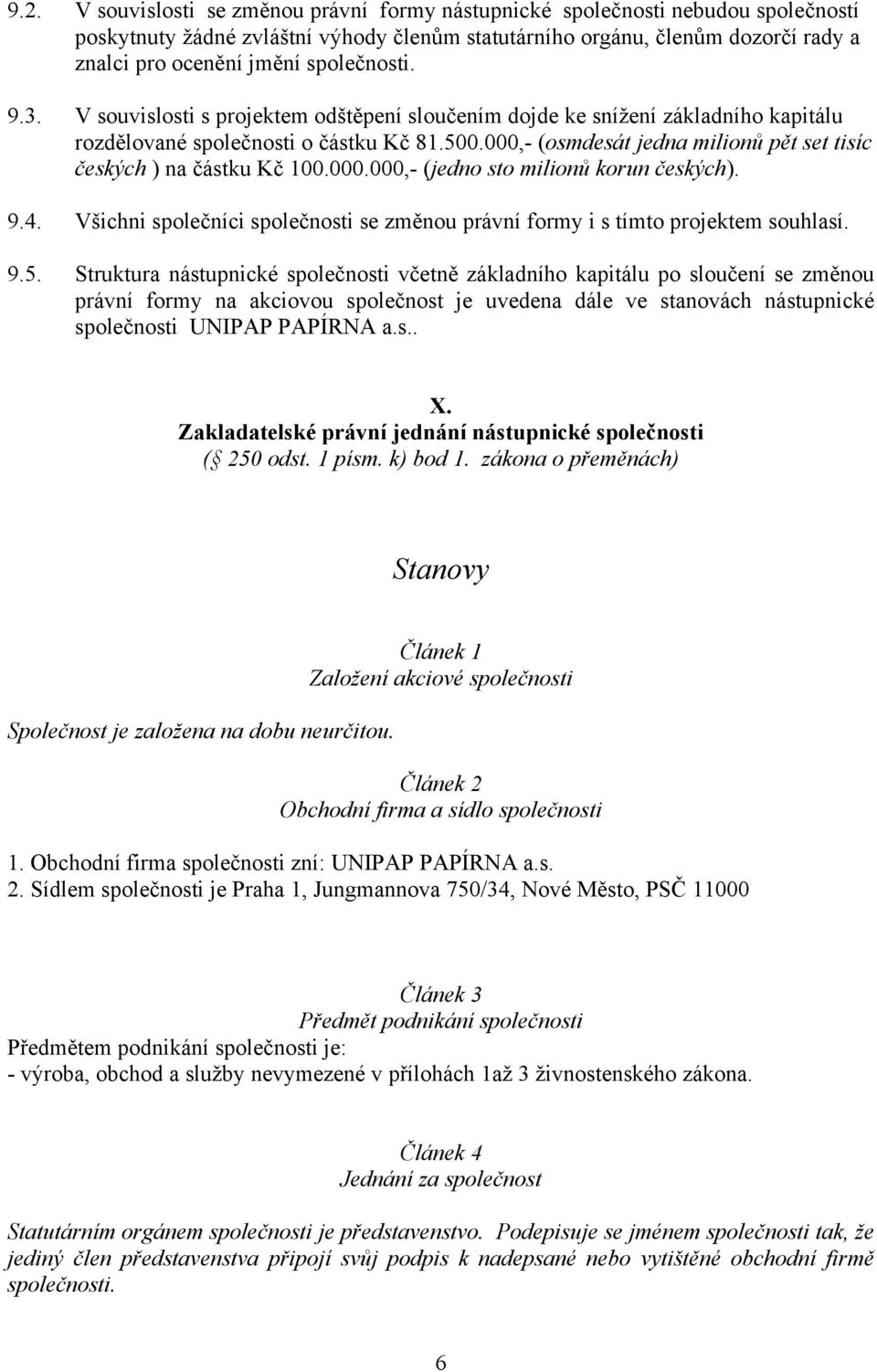 000,- (osmdesát jedna milionů pět set tisíc českých ) na částku Kč 100.000.000,- (jedno sto milionů korun českých). 9.4.