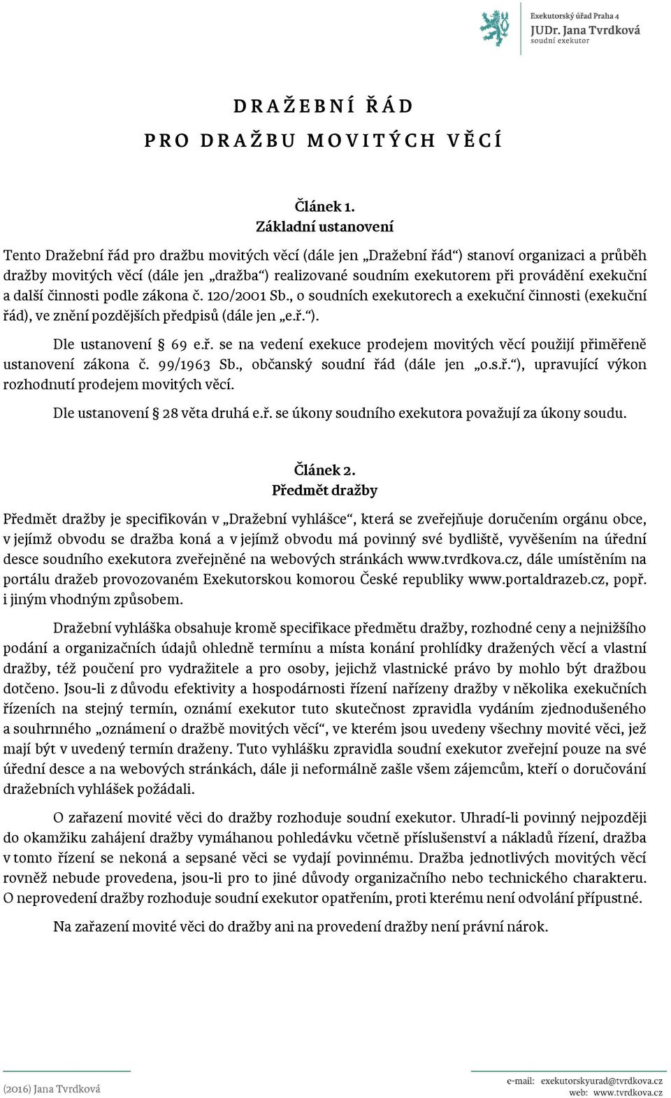 provádění exekuční a další činnosti podle zákona č. 120/2001 Sb., o soudních exekutorech a exekuční činnosti (exekuční řá