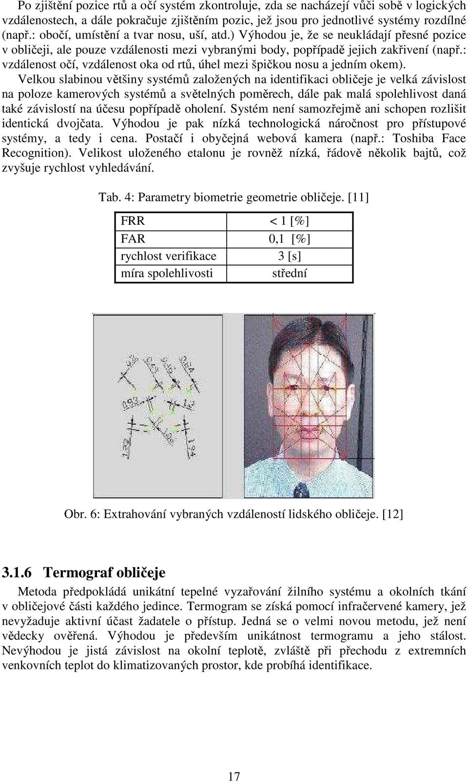 : vzdálenost očí, vzdálenost oka od rtů, úhel mezi špičkou nosu a jedním okem).