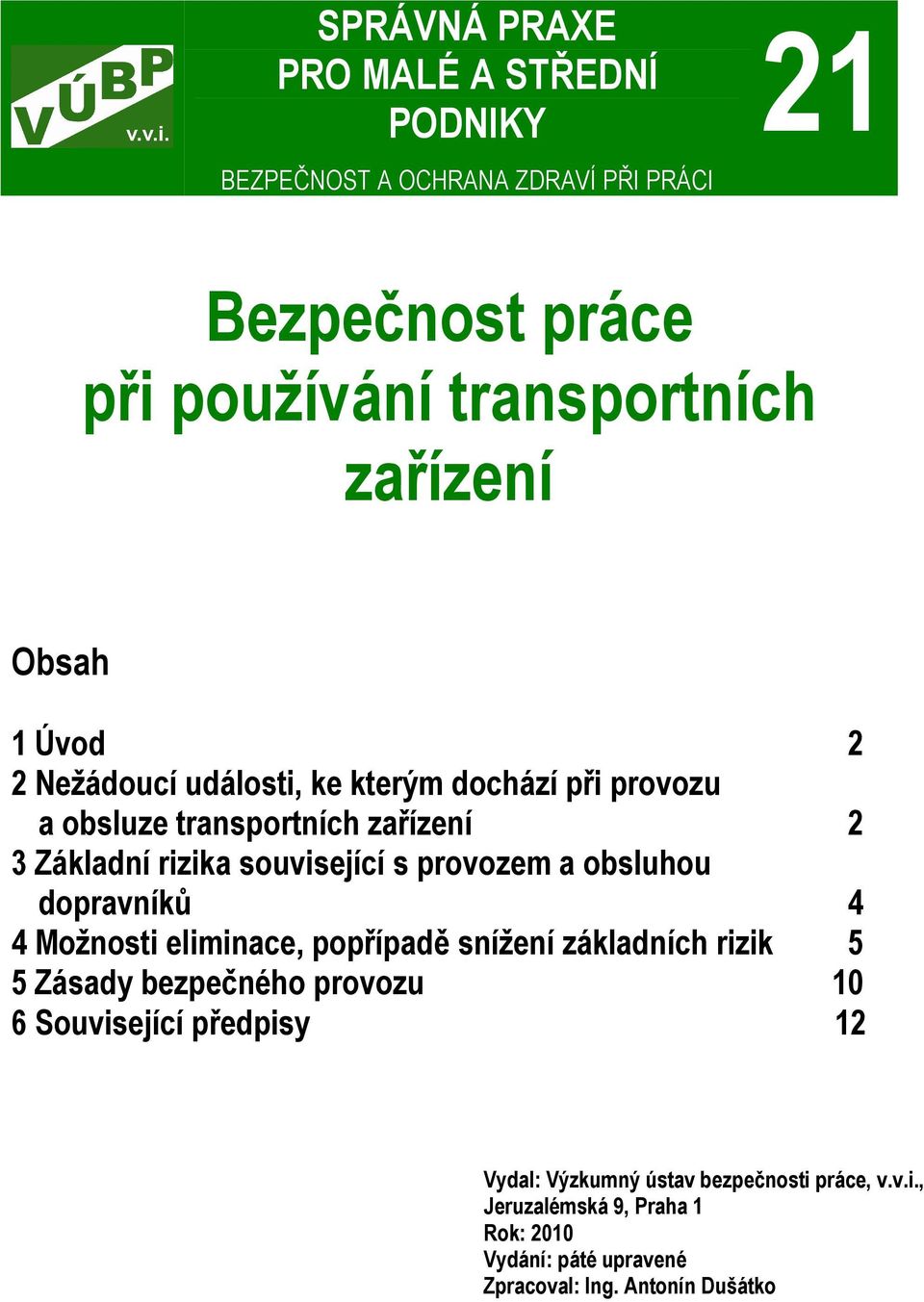 provozem a obsluhou dopravníků 4 4 Možnosti eliminace, popřípadě snížení základních rizik 5 5 Zásady bezpečného provozu 10 6 Související