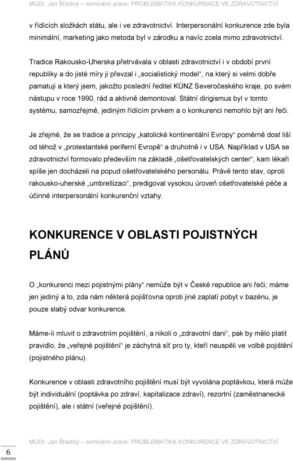 poslední ředitel KÚNZ Severočeského kraje, po svém nástupu v roce 1990, rád a aktivně demontoval.