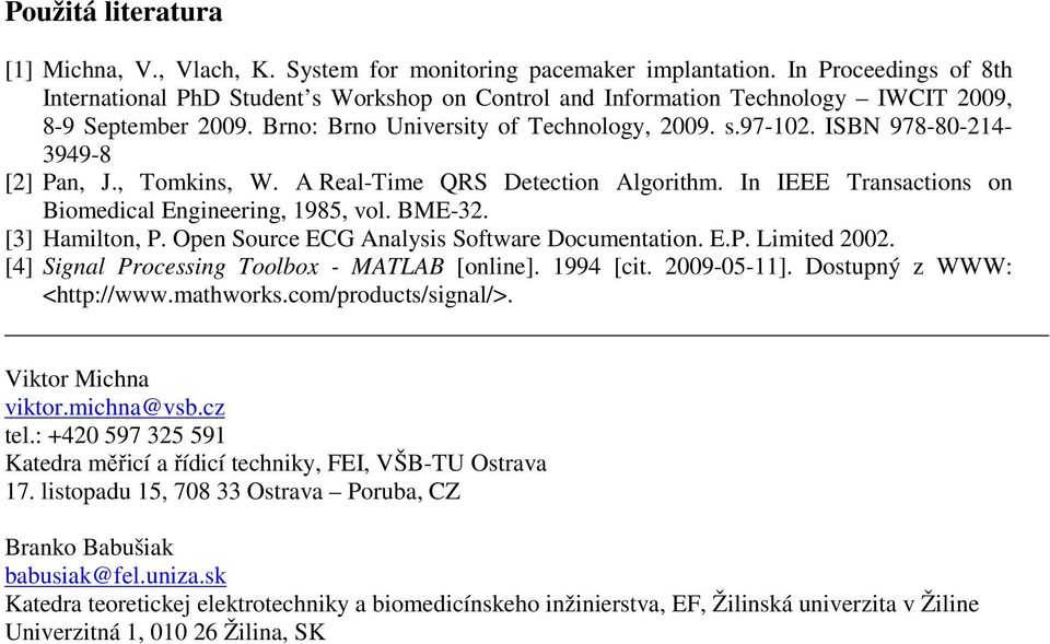 ISBN 978-80-214-3949-8 [2] Pan, J., Tomkins, W. A Real-Time QRS Detection Algorithm. In IEEE Transactions on Biomedical Engineering, 1985, vol. BME-32. [3] Hamilton, P.