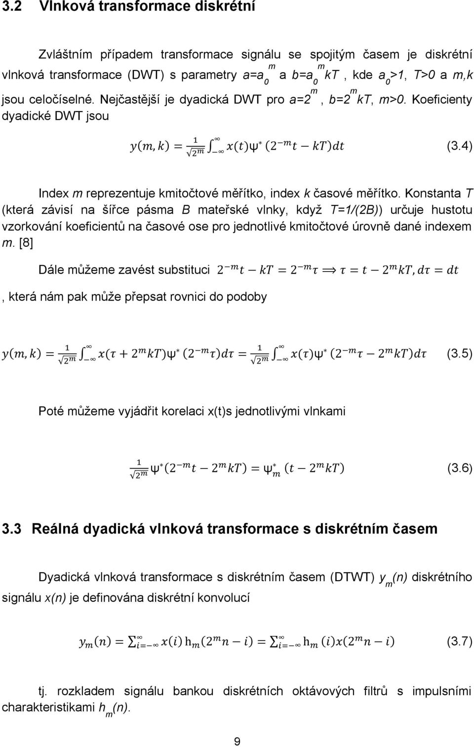 Konstanta T (která závisí na šířce pásma B mateřské vlnky, když T=1/(2B)) určuje hustotu vzorkování koeficientů na časové ose pro jednotlivé kmitočtové úrovně dané indexem m.