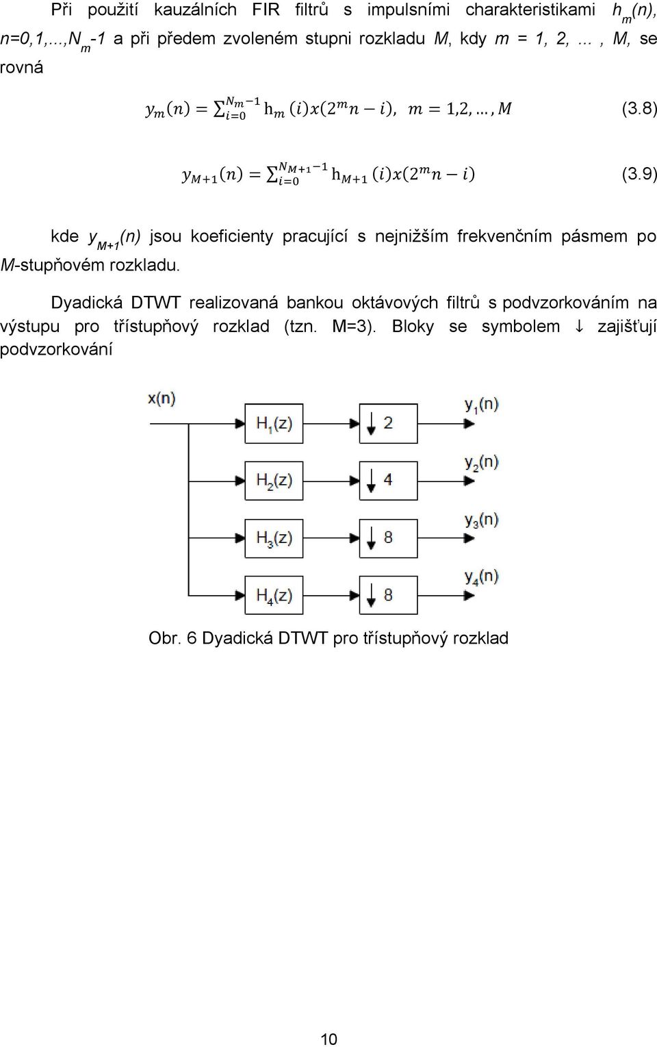 9) kde y M+1 (n) jsou koeficienty pracující s nejnižším frekvenčním pásmem po M-stupňovém rozkladu.