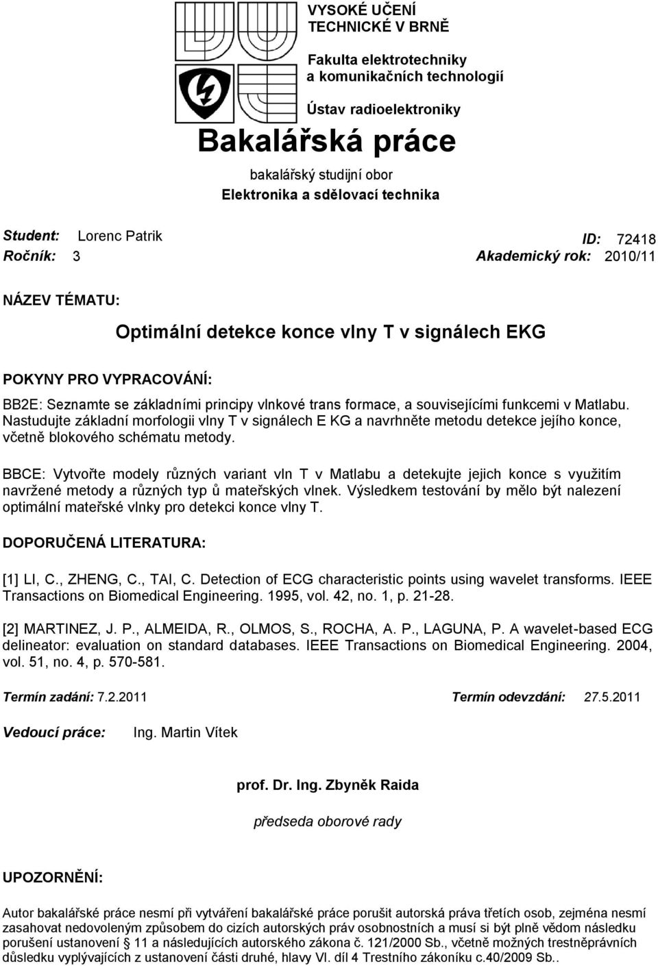 souvisejícími funkcemi v Matlabu. Nastudujte základní morfologii vlny T v signálech E KG a navrhněte metodu detekce jejího konce, včetně blokového schématu metody.