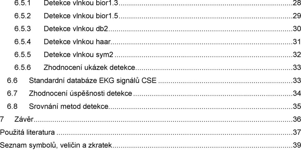 ..33 6.6 Standardní databáze EKG signálů CSE...33 6.7 Zhodnocení úspěšnosti detekce...34 6.