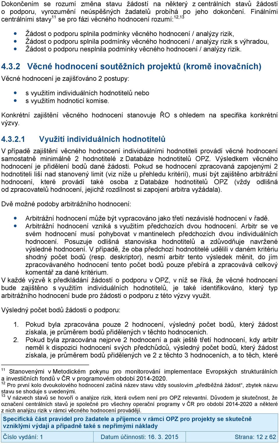 analýzy rizik s výhradou, Žádost o podporu nesplnila podmínky věcného hodnocení / analýzy rizik. 4.3.