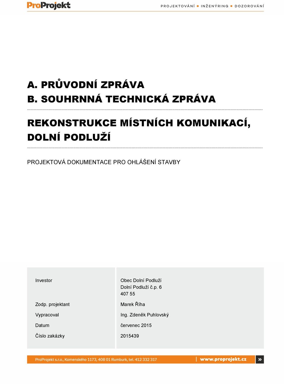 .. PROJEKTOVÁ DOKUMENTACE PRO OHLÁŠENÍ STAVBY Investor Zodp.